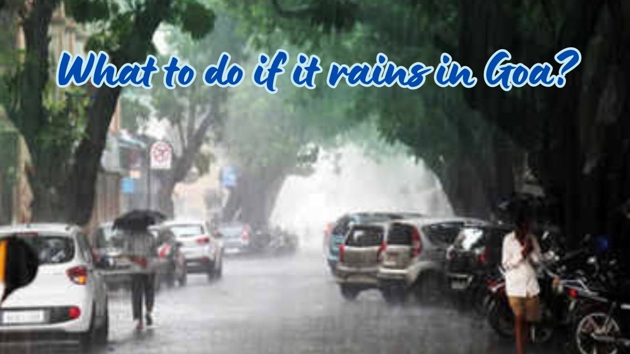 What to do if it rains in Goa?